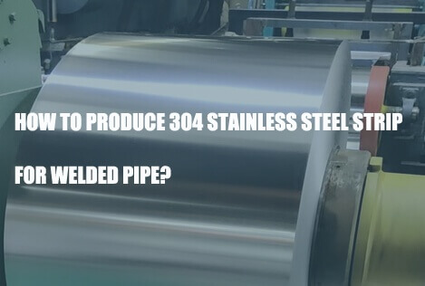 304-stainless-steel-strip-for-welded-pipe-production