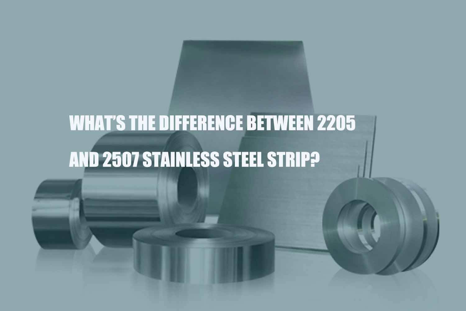 the difference between 2205 und 2507 Edelstahlband