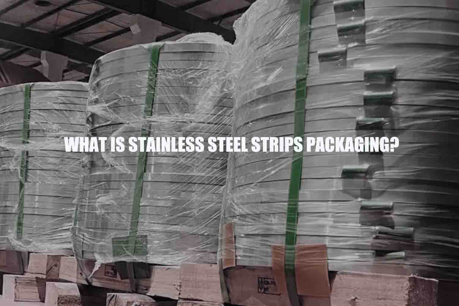 6 stainless steel strips packaging questions
