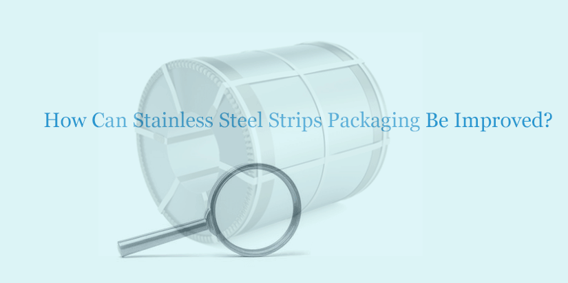 stainless steel strips packaging improvement