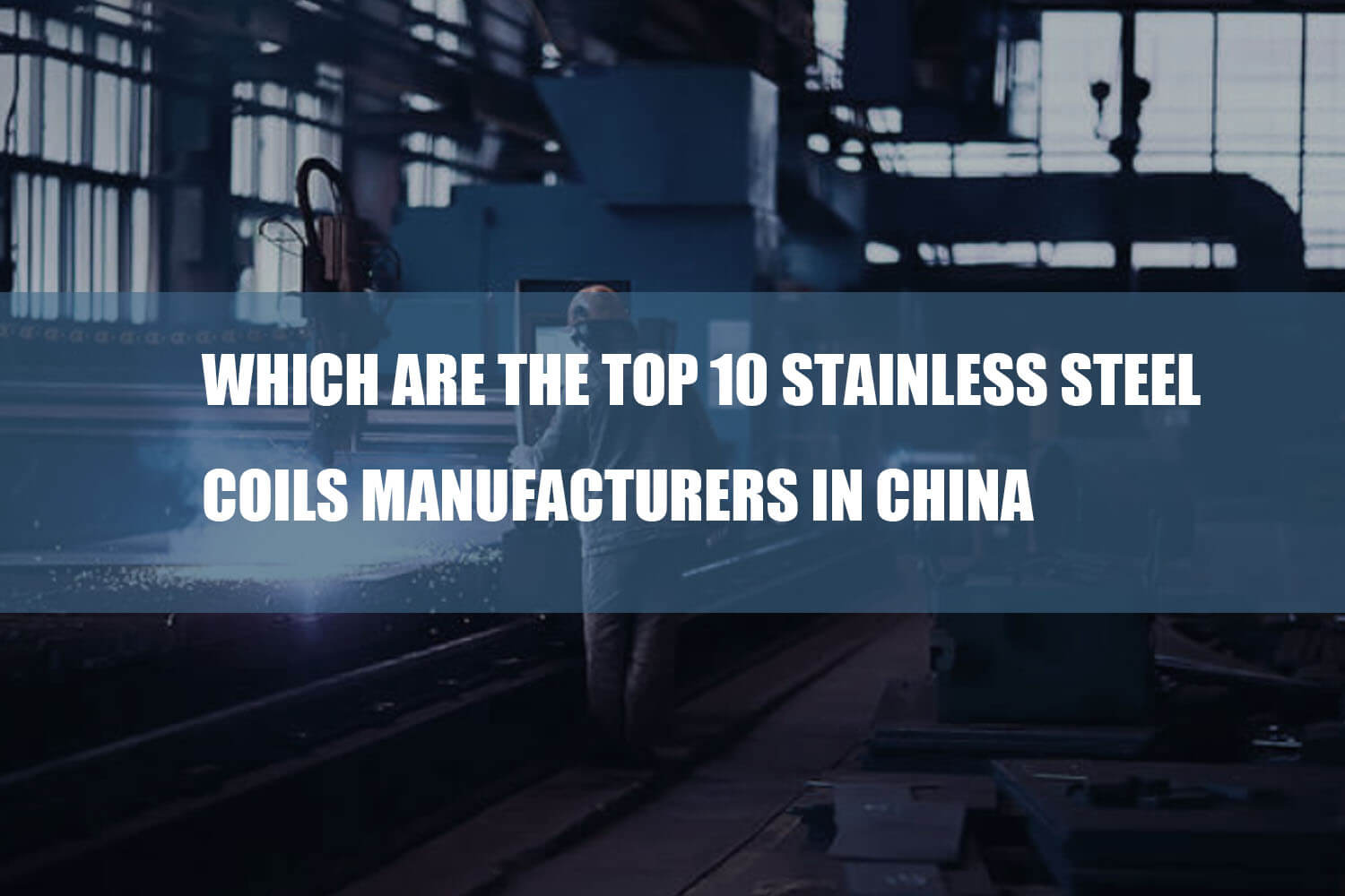 Welche sind die Spitze? 10 Hersteller von Edelstahlspulen in China