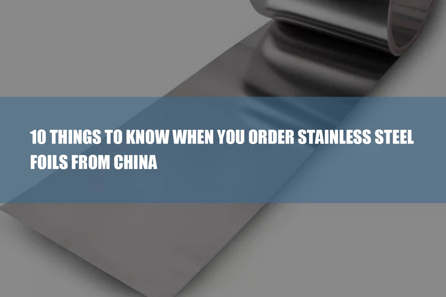 10 things to know when you order stainless steel foils from china