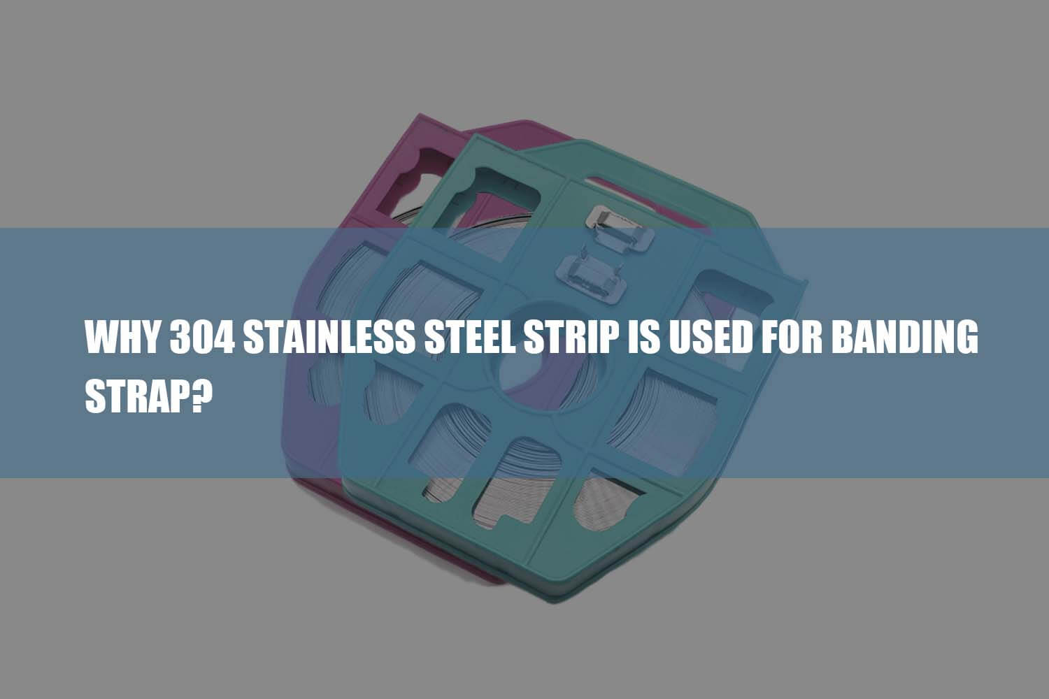 304 stainless steel strip is used for banding strap