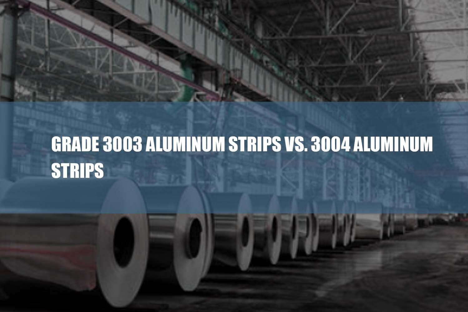 noter 3003 aluminum strips vs 3004 bandes d'aluminium