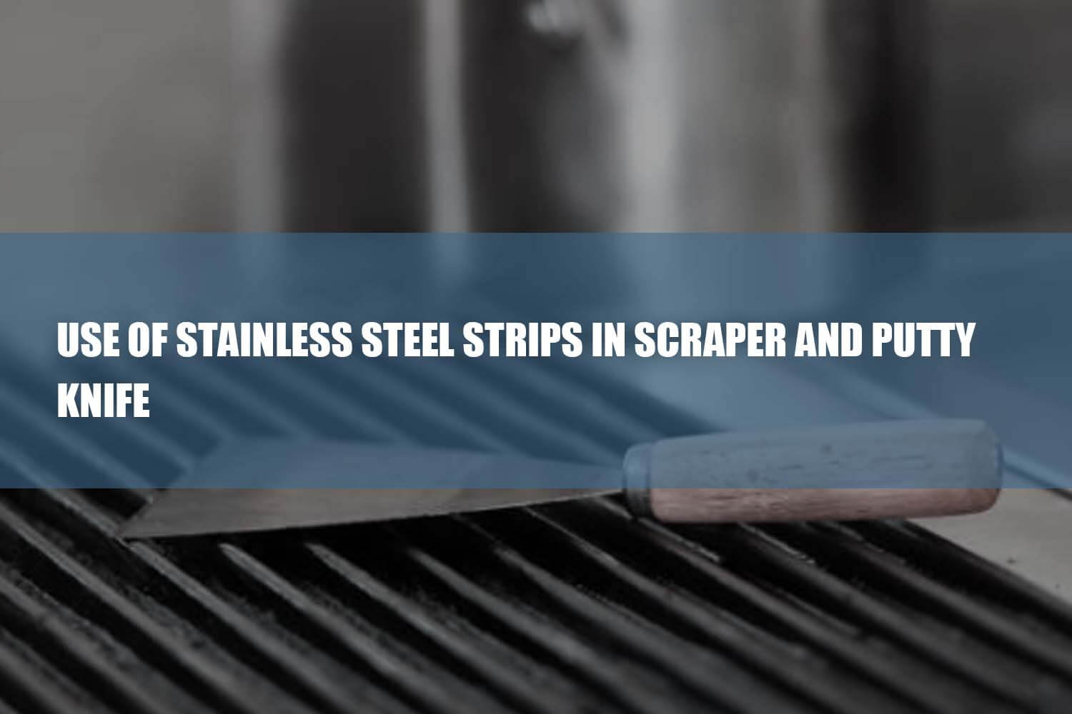 stainless steel strips in scraper and putty knife