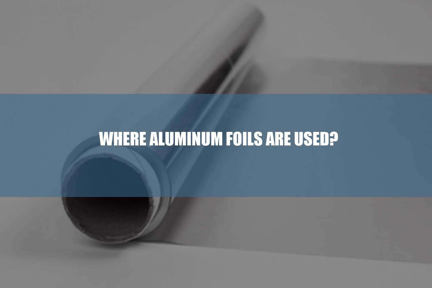 where aluminum foils are used