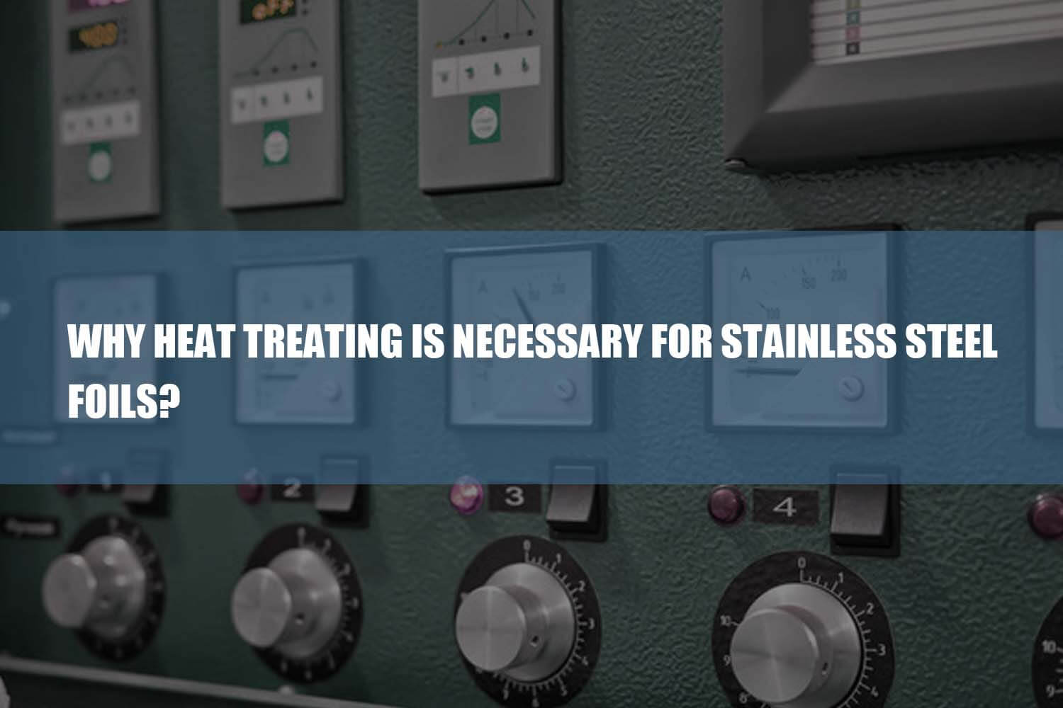 why heat treating is necessary for stainless steel foils