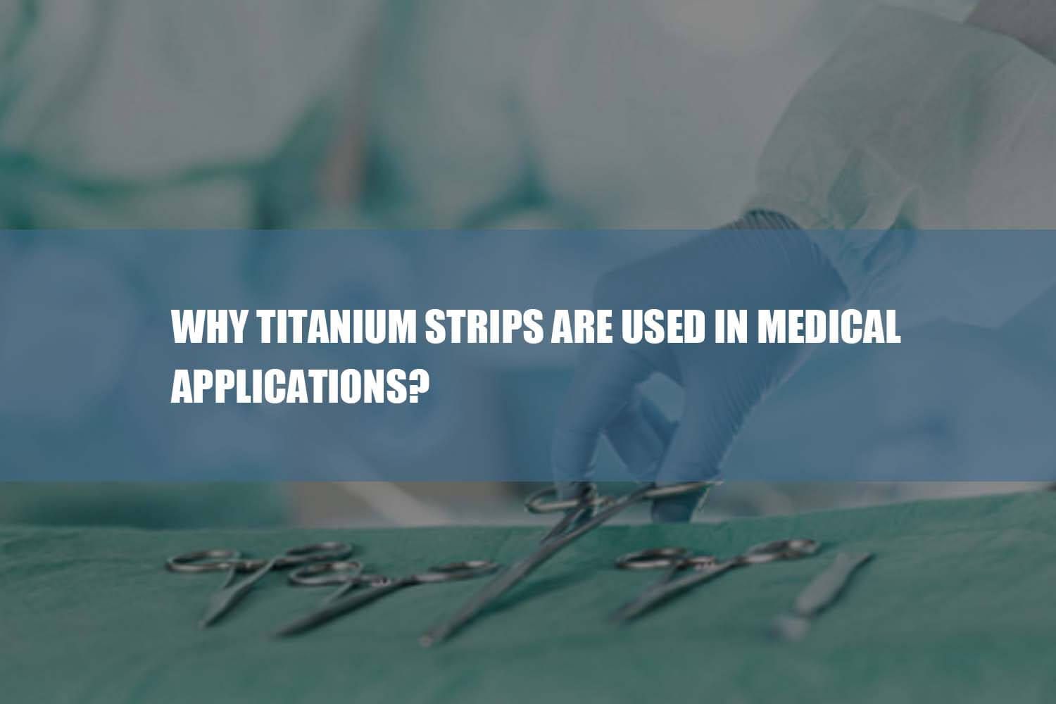 why titanium strips are used in medical applications