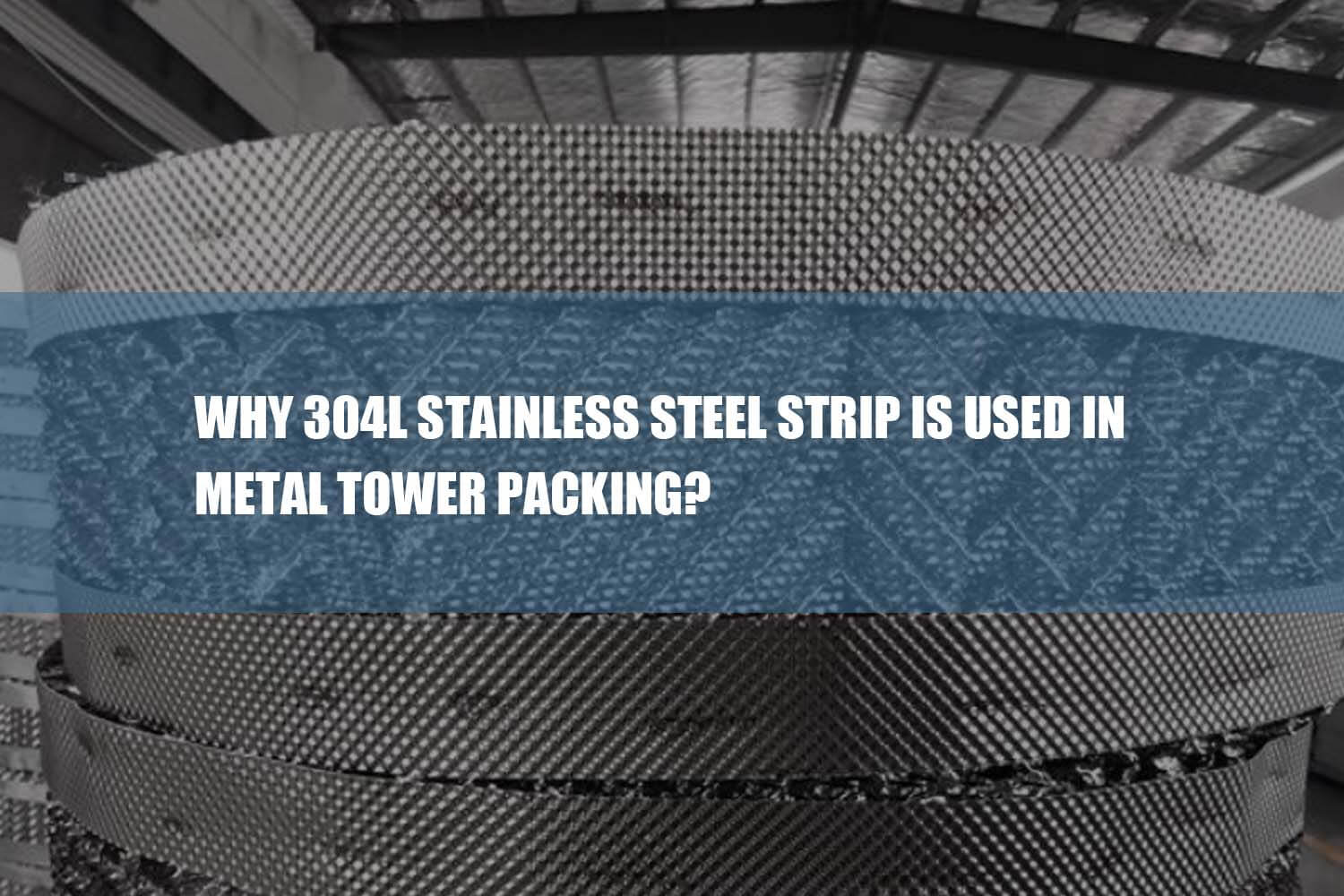 304l stainless steel strip is used in metal tower packing