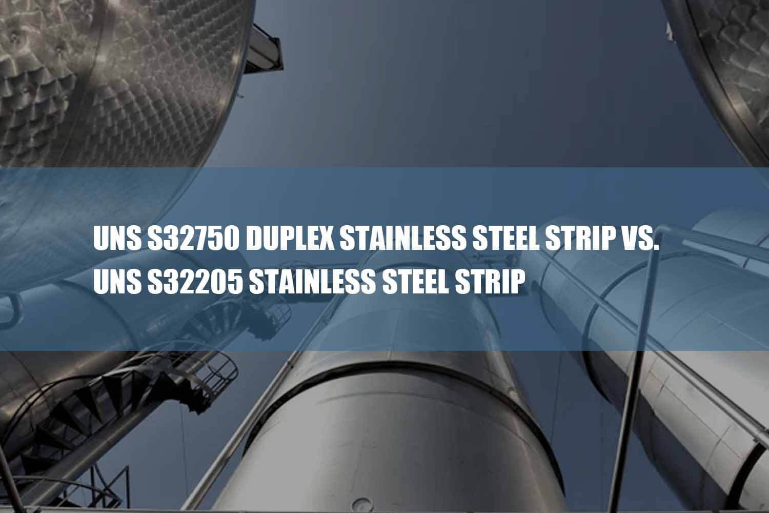 uns s32750 duplex stainless steel strip vs. uns s32205 stainless steel strip
