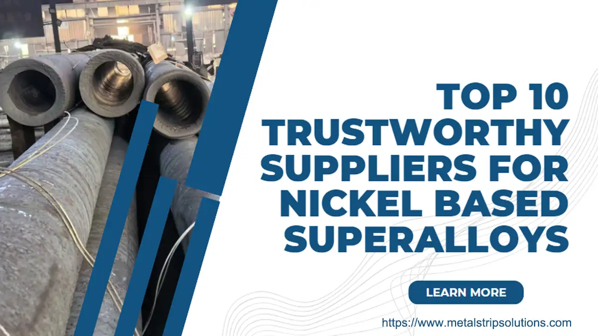 top 10 trustworthy suppliers for nickel based superalloys